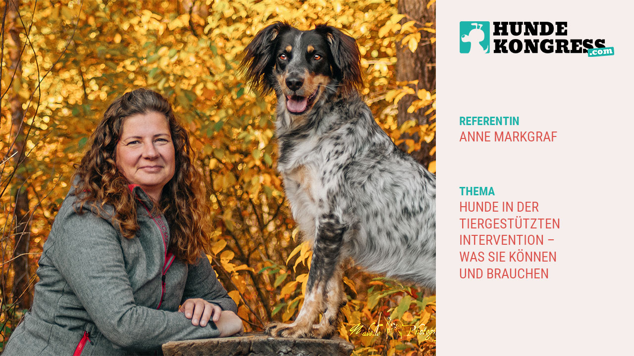 Anne Markgraf: Hunde in der Tiergestützten Intervention - was sie können und brauchen